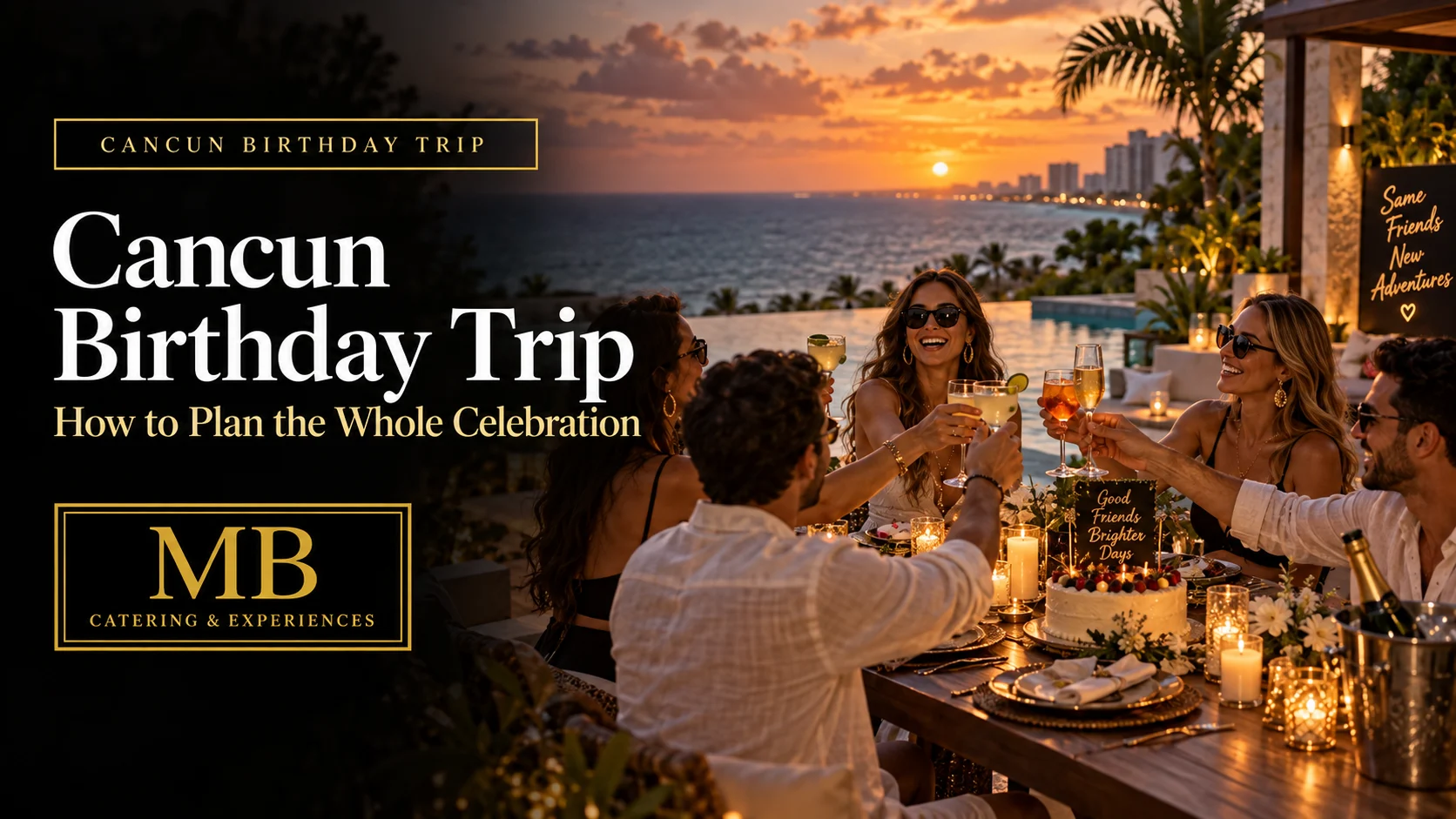 Cancun birthday trip celebration at a luxury villa with friends, sunset views and a private birthday dinner in Cancún