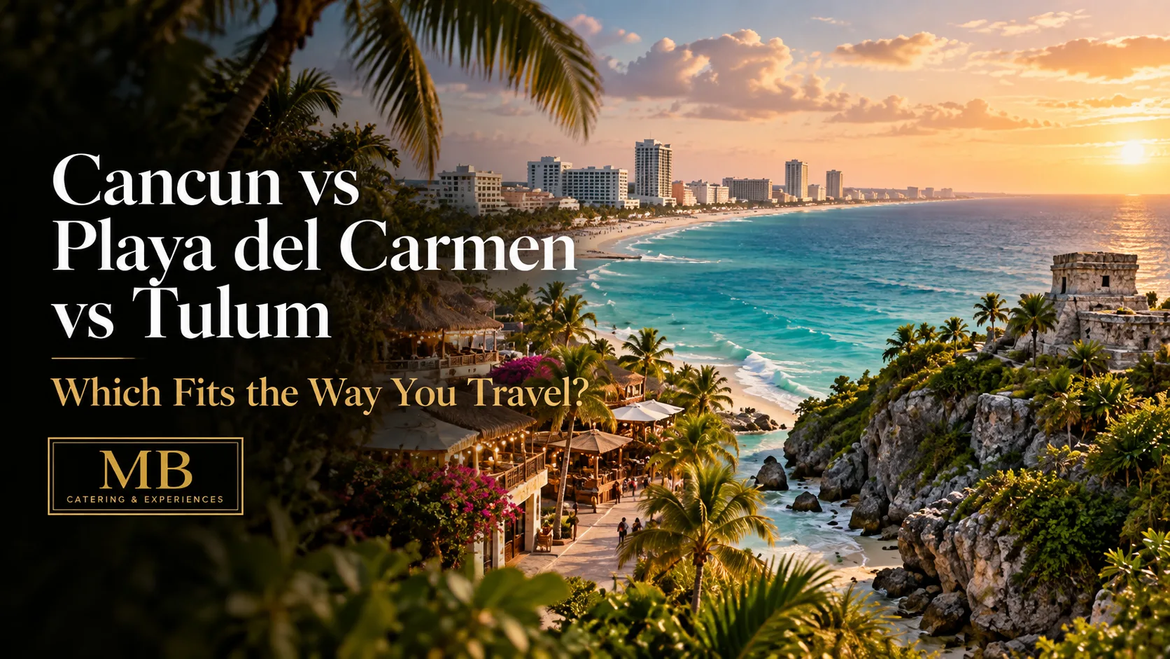 Cancun vs Playa del Carmen vs Tulum banner showing which destination fits the way you travel
