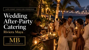 Wedding after-party catering in Riviera Maya with a late-night celebration set by the sea