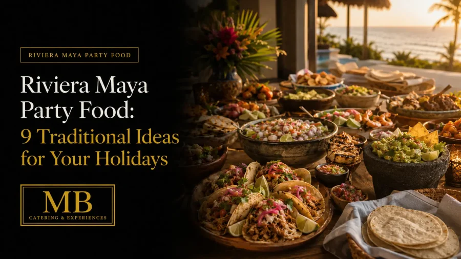 Riviera Maya Party Food featuring traditional Mexican dishes served at an oceanfront villa celebration