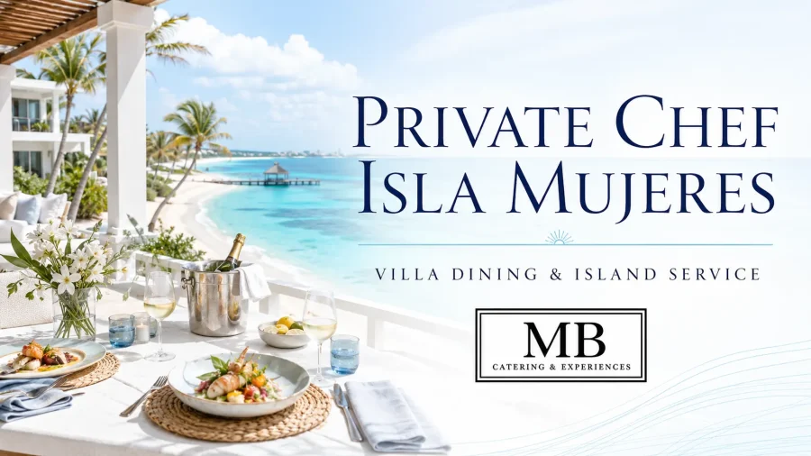 Private chef Isla Mujeres villa dining and island service by MB Catering & Experiences